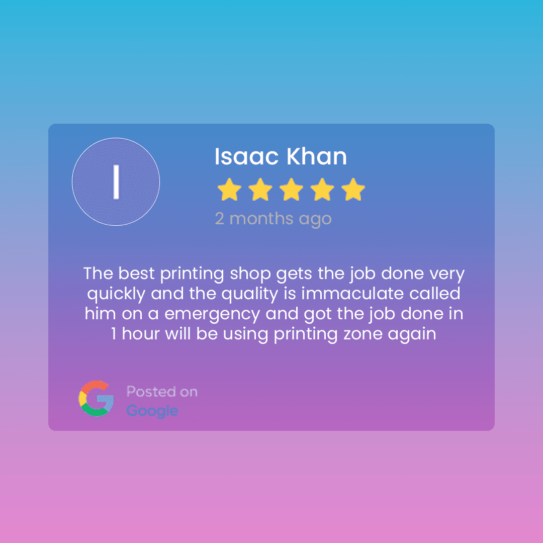 Google review from Isaac Khan for Printing Zone